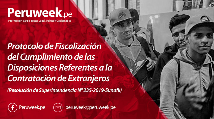 Aprueban Protocolo de Fiscalización del Cumplimiento de las Disposiciones Referentes a la Contratación de Trabajadores Extranjeros (Resolución de Superintendencia N° 235-2019-Sunafil)