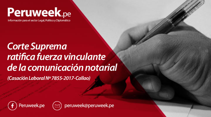 Corte Suprema ratifica fuerza vinculante de la comunicación notarial (Casación Laboral Nº 7855-2017-Callao)