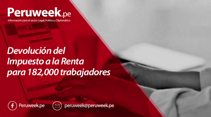 Devolución del Impuesto a la Renta para 182,000 trabajadores