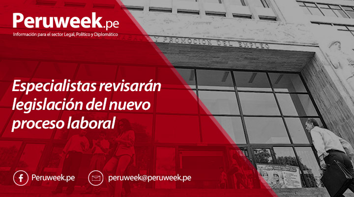 Especialistas revisarán legislación del nuevo proceso laboral