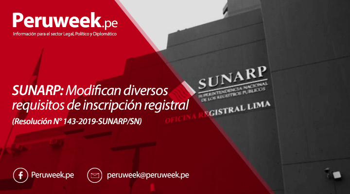 SUNARP: Modifican diversos requisitos de inscripción registral (Resolución N° 143-2019-SUNARP/SN)