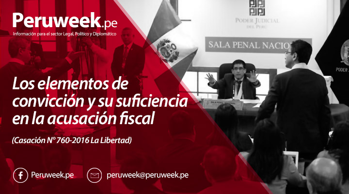 Los elementos de convicción y su suficiencia en la acusación fiscal (Casación N° 760-2016 La Libertad)