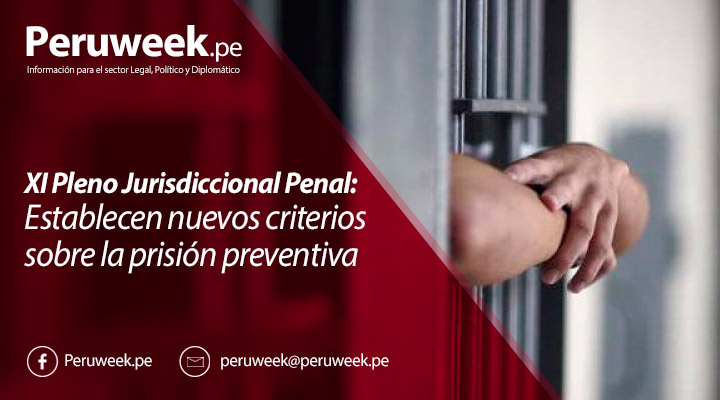 XI Pleno Jurisdiccional Penal: Establecen nuevos criterios sobre la prisión preventiva