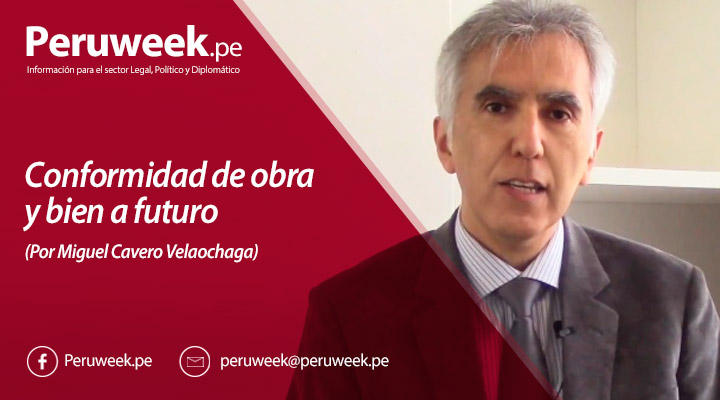 Conformidad de obra y bien a futuro (Por Miguel Cavero Velaochaga)