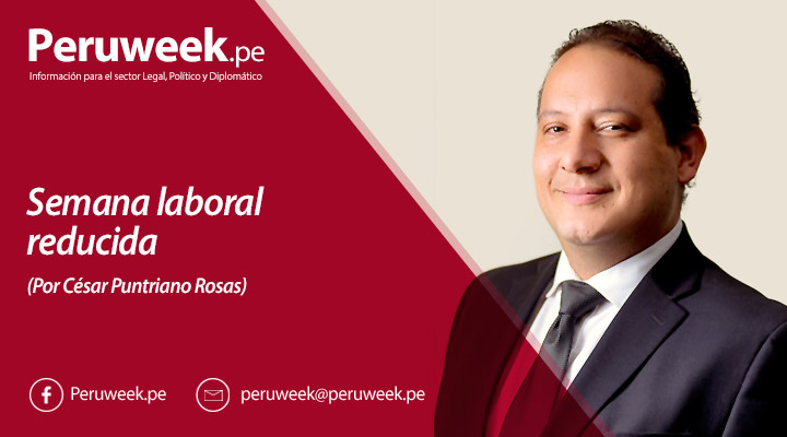 Semana laboral reducida (Por César Puntriano Rosas)