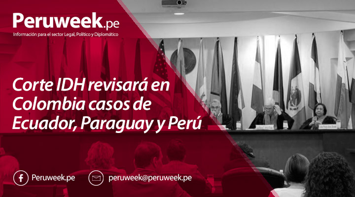 Corte IDH revisará en Colombia casos de Ecuador, Paraguay y Perú