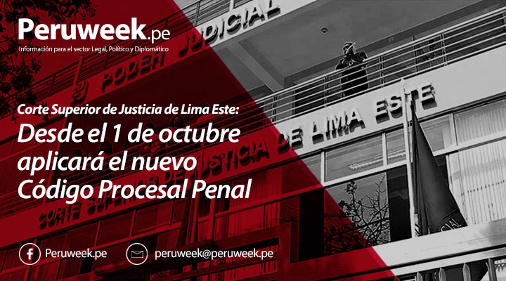 Corte Superior de Justicia de Lima Este: Desde el 1 de octubre aplicará el nuevo Código Procesal Penal