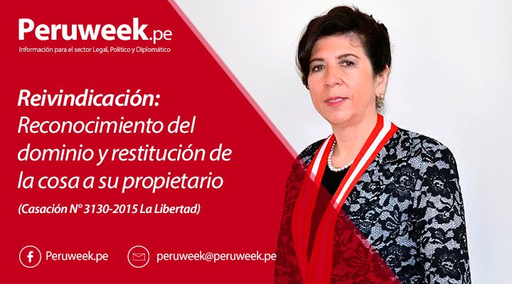 Reivindicación: Reconocimiento del dominio y restitución de la cosa a su propietario (Casación N° 3130-2015 La Libertad)