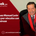 Renuncia juez Manuel León Quintanilla por vínculos con César Hinostroza