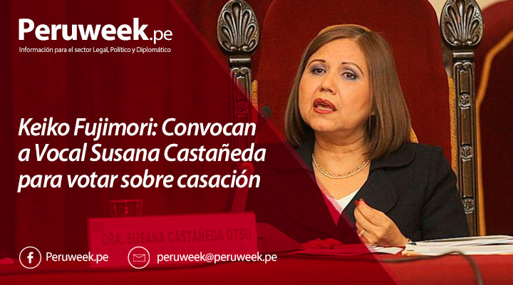 Keiko Fujimori: Convocan a Vocal Susana Castañeda para votar sobre casación