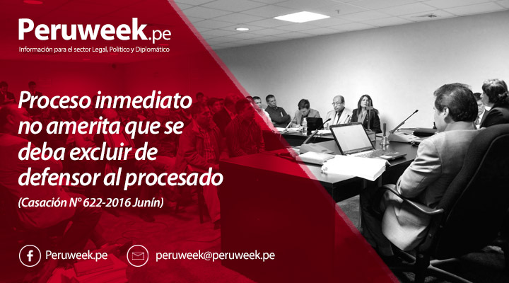 Proceso inmediato no amerita que se deba excluir de defensor al procesado (Casación N° 622-2016 Junín)