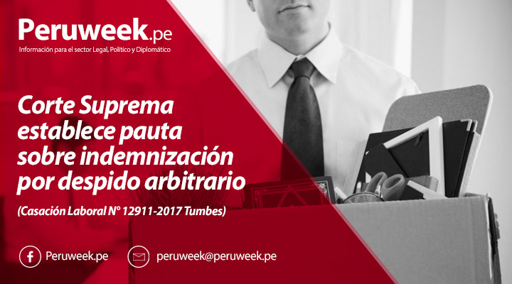 Corte Suprema establece pauta sobre indemnización por despido arbitrario (Casación Laboral N° 12911-2017 Tumbes)