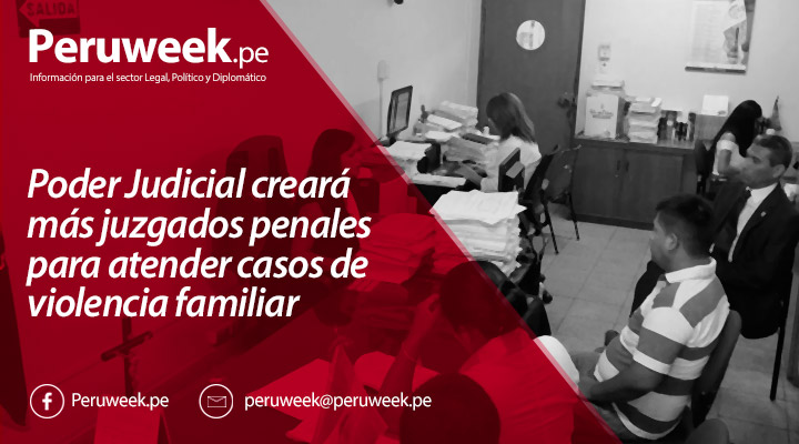 Poder Judicial creará más juzgados penales para atender casos de violencia familiar