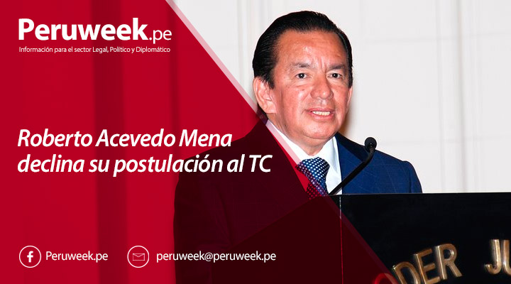 Roberto Acevedo Mena declina su postulación al TC