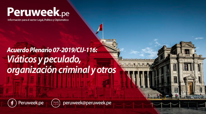 Acuerdo Plenario 07-2019/CIJ-116: Viáticos y peculado, organización criminal y otros