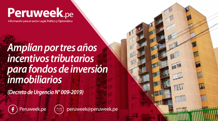 Amplían por tres años incentivos tributarios para fondos de inversión inmobiliarios (Decreto de Urgencia N° 009-2019)