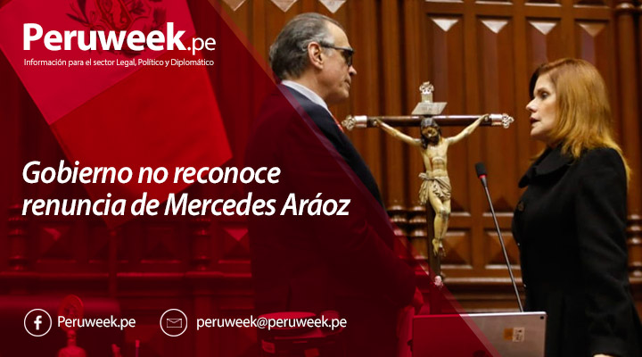 Gobierno no reconoce renuncia de Mercedes Aráoz