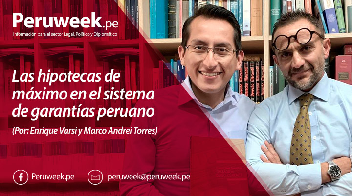 Las hipotecas de máximo en el sistema de garantías peruano (Por: Enrique Varsi y Marco Andrei Torres)