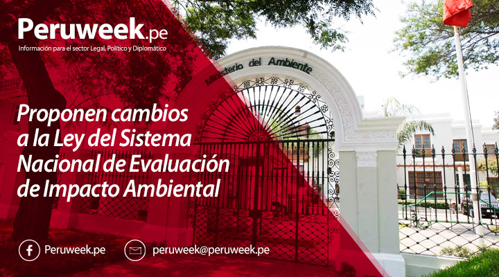 Proponen cambios a la Ley del Sistema Nacional de Evaluación de Impacto Ambiental