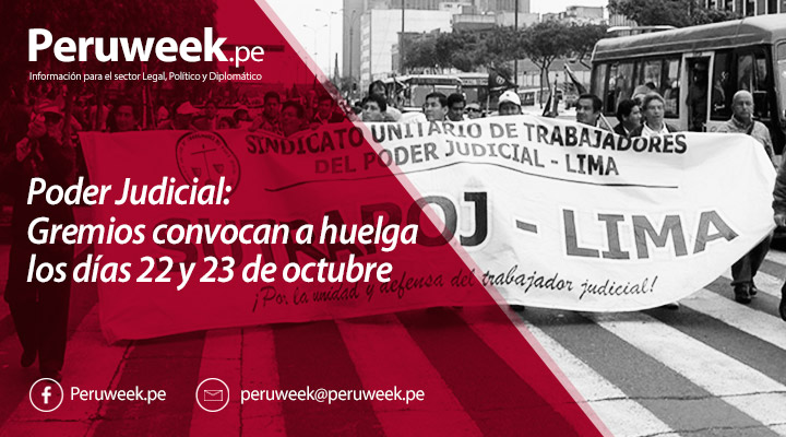 Poder Judicial: Gremios convocan a huelga los días 22 y 23 de octubre