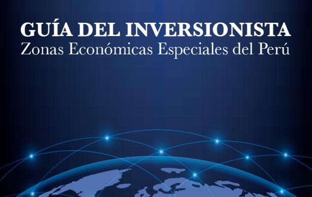 Guía del Inversionista de las Zonas Económicas Especiales del Perú – ZEE PERÚ